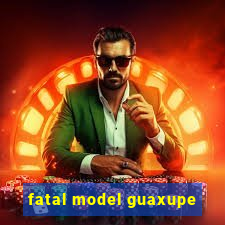 fatal model guaxupe